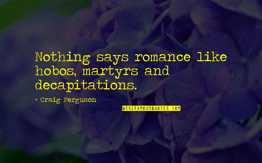 Camera Picture Quotes By Craig Ferguson: Nothing says romance like hobos, martyrs and decapitations.
