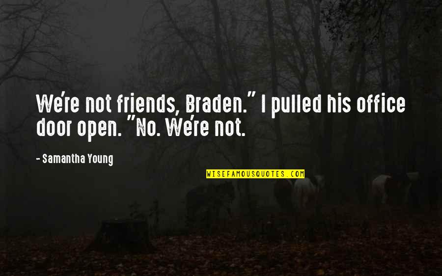 Camera Quotes And Quotes By Samantha Young: We're not friends, Braden." I pulled his office