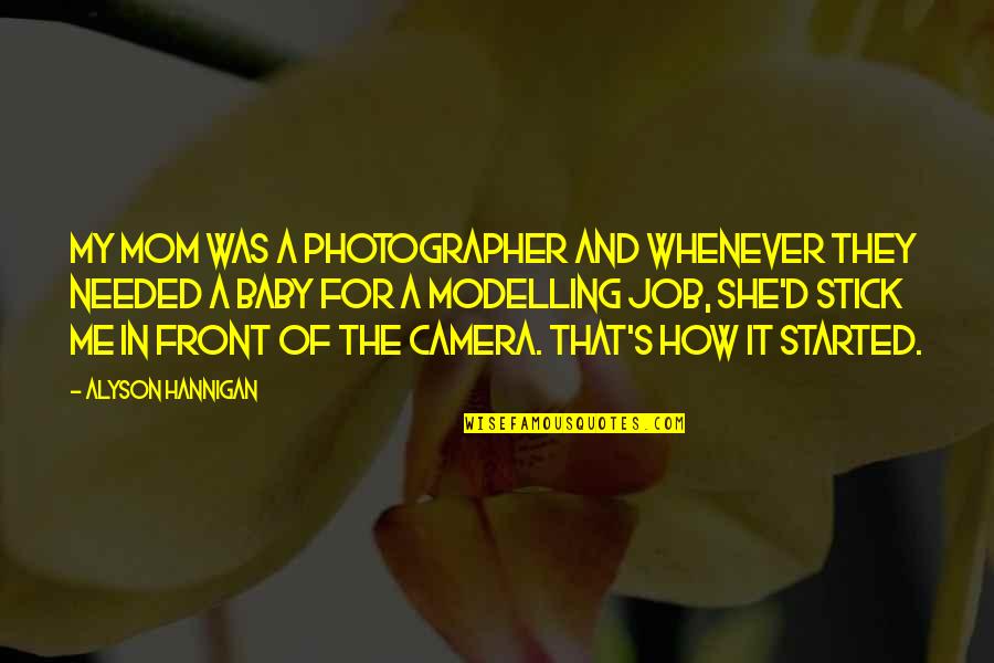 Camera Quotes By Alyson Hannigan: My mom was a photographer and whenever they