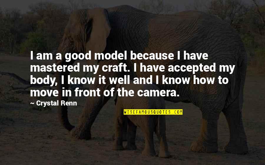 Camera Quotes By Crystal Renn: I am a good model because I have