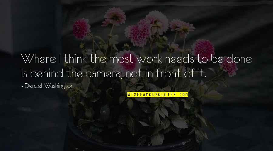 Camera Quotes By Denzel Washington: Where I think the most work needs to