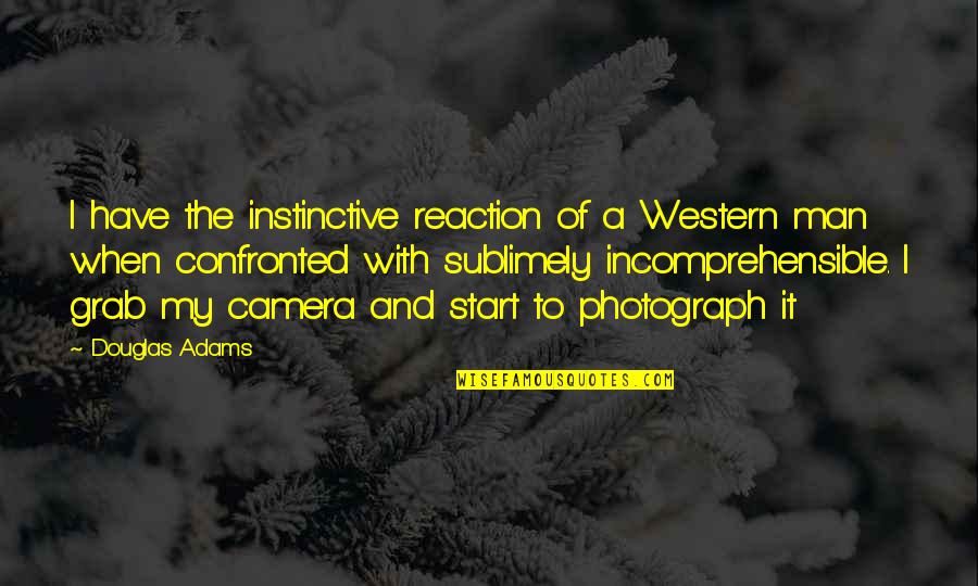 Camera Quotes By Douglas Adams: I have the instinctive reaction of a Western