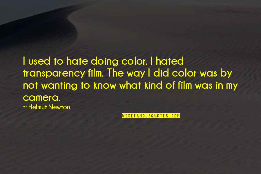 Camera Quotes By Helmut Newton: I used to hate doing color. I hated