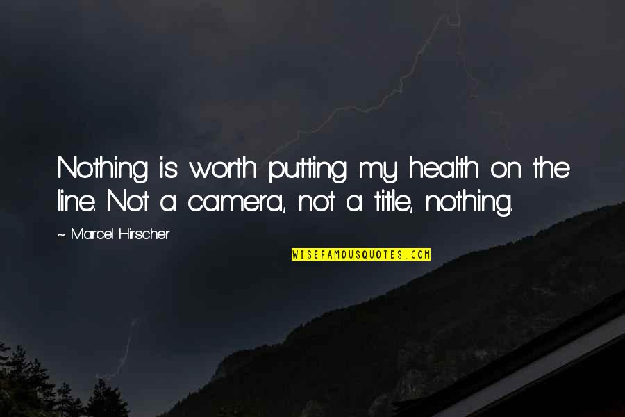 Camera Quotes By Marcel Hirscher: Nothing is worth putting my health on the