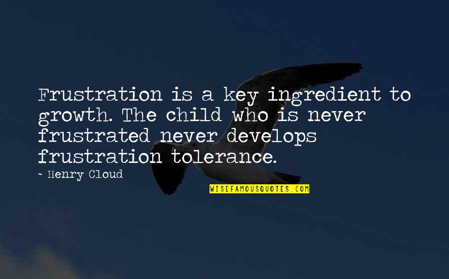 Camera Shy Dog Quotes By Henry Cloud: Frustration is a key ingredient to growth. The Camera Shy Dog Quotes By Henry Cloud: Frustration is a key ingredient to growth. The