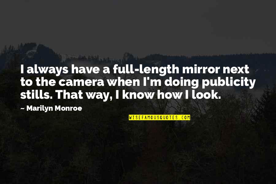 Camera Stills Quotes By Marilyn Monroe: I always have a full-length mirror next to