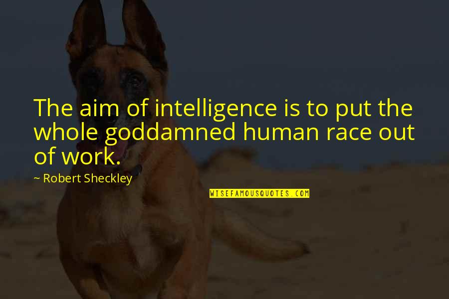 Camera Stills Quotes By Robert Sheckley: The aim of intelligence is to put the