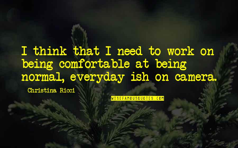 Camera Work Quotes By Christina Ricci: I think that I need to work on