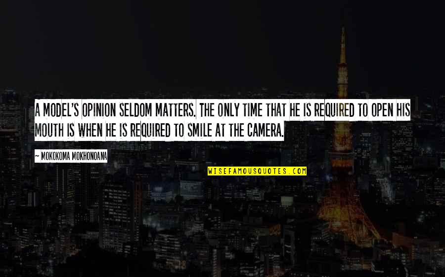 Camera Work Quotes By Mokokoma Mokhonoana: A model's opinion seldom matters. The only time