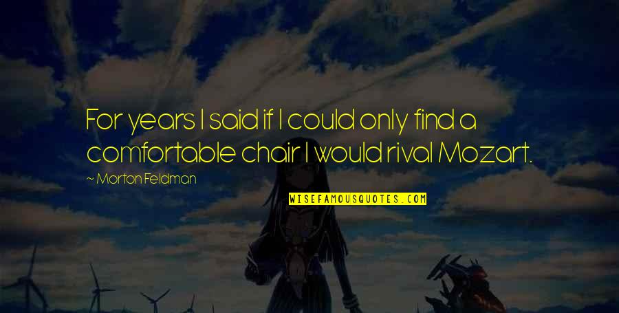 Cameraman Funny Quotes By Morton Feldman: For years I said if I could only