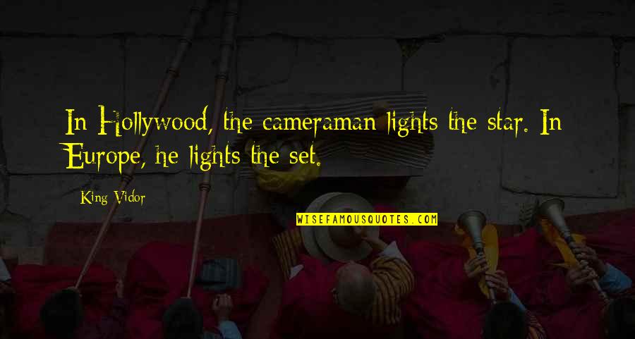 Cameraman Quotes By King Vidor: In Hollywood, the cameraman lights the star. In