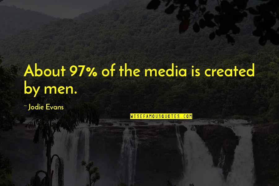 Cameraman Salary Quotes By Jodie Evans: About 97% of the media is created by