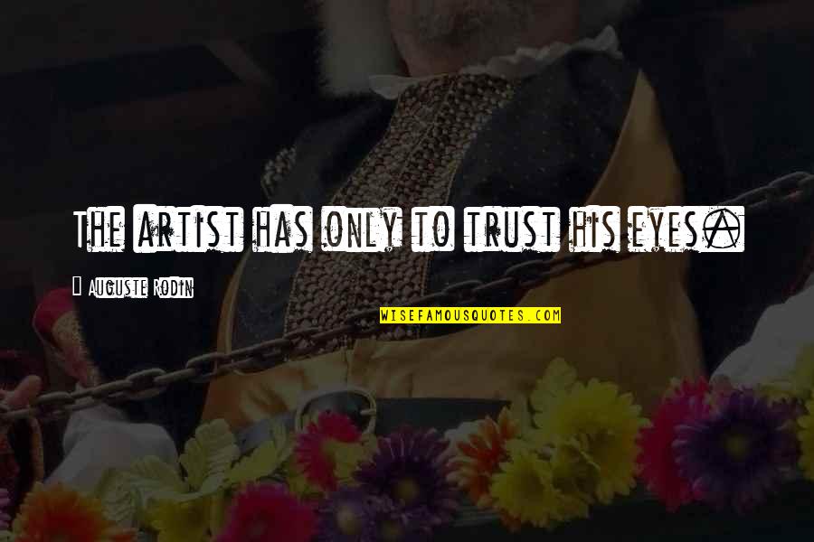 Cameramans Activity Quotes By Auguste Rodin: The artist has only to trust his eyes. Cameramans Activity Quotes By Auguste Rodin: The artist has only to trust his eyes.