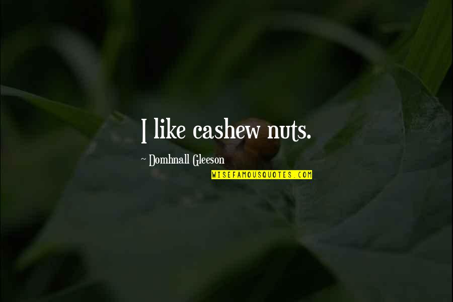 Cameramans Activity Quotes By Domhnall Gleeson: I like cashew nuts. Cameramans Activity Quotes By Domhnall Gleeson: I like cashew nuts.