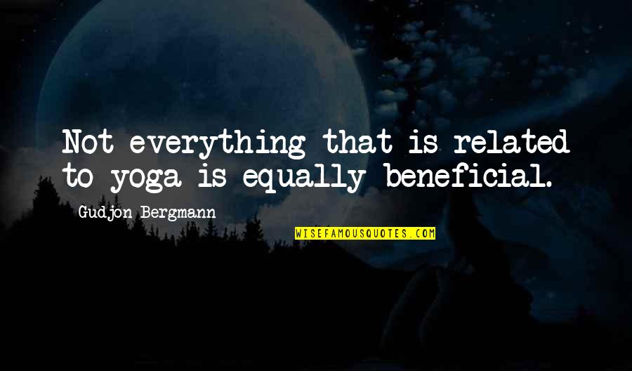 Cameraman's Quotes By Gudjon Bergmann: Not everything that is related to yoga is