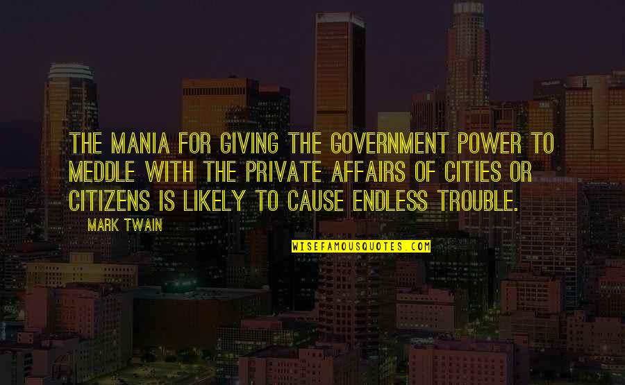 Camerano Barbera Quotes By Mark Twain: The mania for giving the Government power to