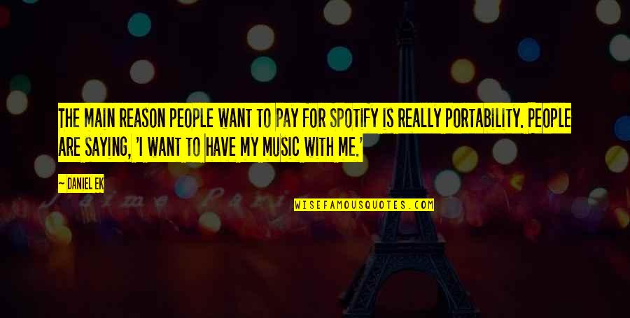 Camerapersons Quotes By Daniel Ek: The main reason people want to pay for