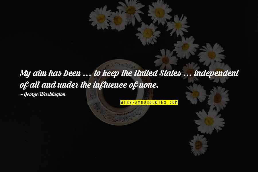 Camerapersons Quotes By George Washington: My aim has been ... to keep the