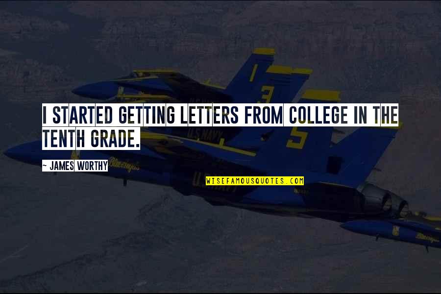 Camerapersons Quotes By James Worthy: I started getting letters from college in the