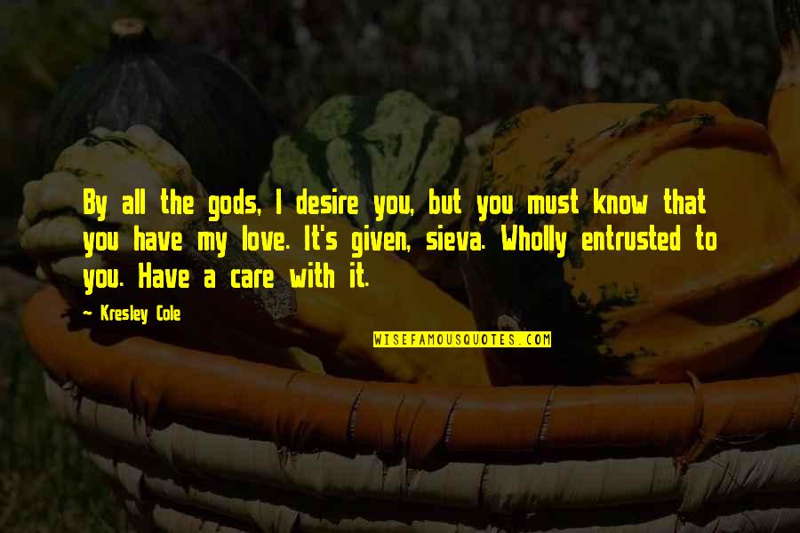 Camerapersons Quotes By Kresley Cole: By all the gods, I desire you, but