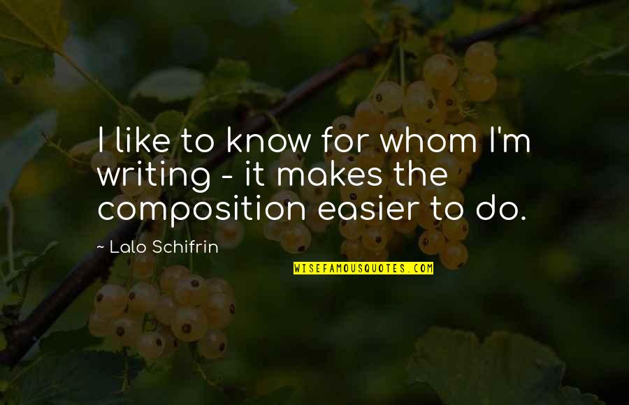 Camerapersons Quotes By Lalo Schifrin: I like to know for whom I'm writing
