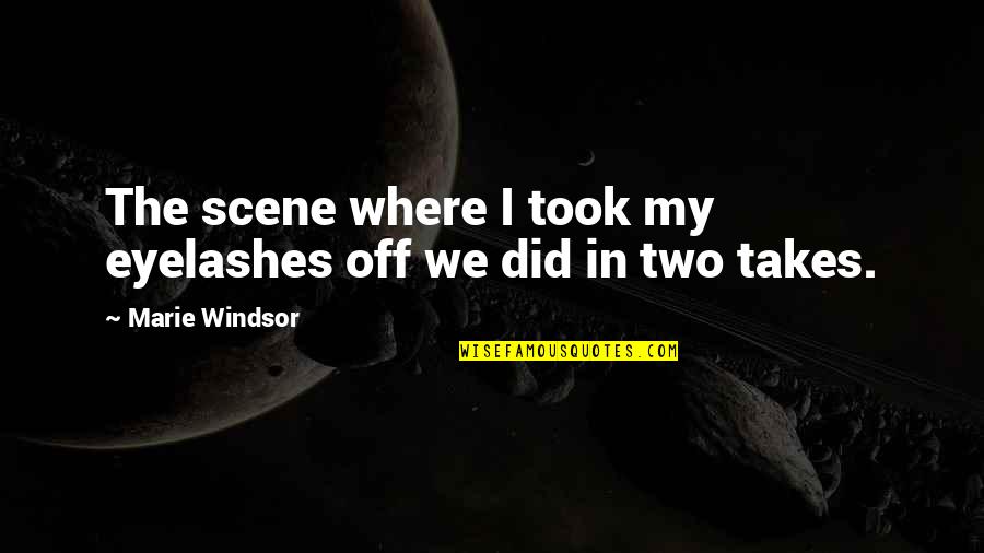 Camerapersons Quotes By Marie Windsor: The scene where I took my eyelashes off