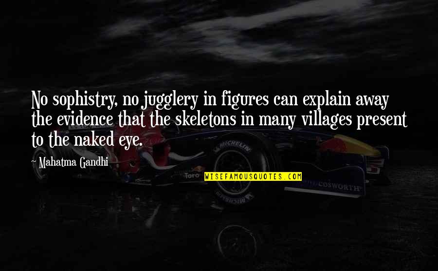 Cameras In The Courtroom Quotes By Mahatma Gandhi: No sophistry, no jugglery in figures can explain