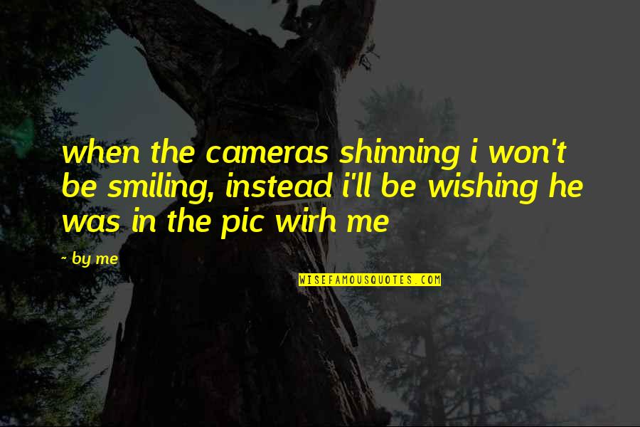 Cameras Quotes By By Me: when the cameras shinning i won't be smiling,