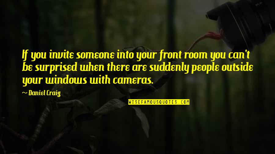 Cameras Quotes By Daniel Craig: If you invite someone into your front room