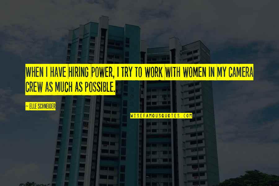 Cameras Quotes By Elle Schneider: When I have hiring power, I try to