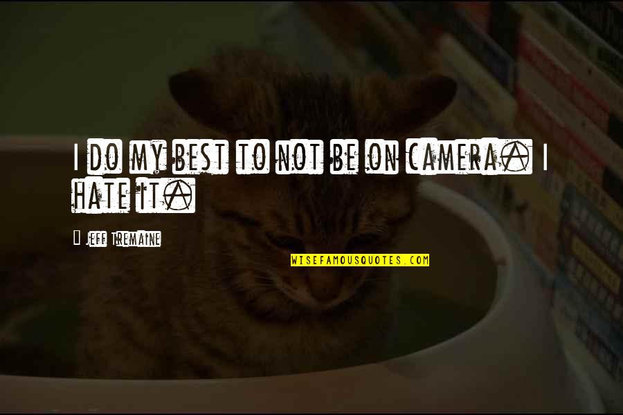 Cameras Quotes By Jeff Tremaine: I do my best to not be on Cameras Quotes By Jeff Tremaine: I do my best to not be on