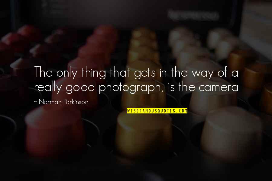 Cameras Quotes By Norman Parkinson: The only thing that gets in the way