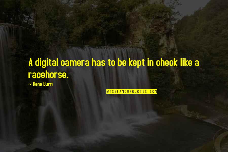 Cameras Quotes By Rene Burri: A digital camera has to be kept in