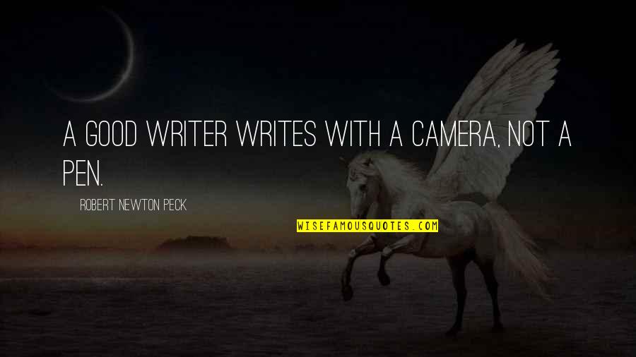 Cameras Quotes By Robert Newton Peck: A good writer writes with a camera, not