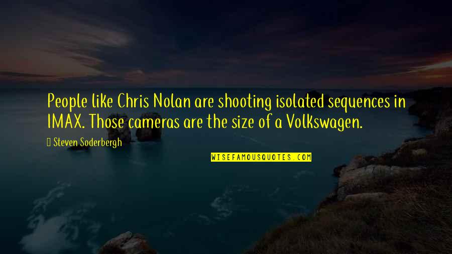 Cameras Quotes By Steven Soderbergh: People like Chris Nolan are shooting isolated sequences