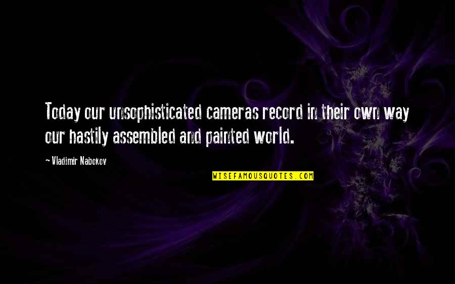 Cameras Quotes By Vladimir Nabokov: Today our unsophisticated cameras record in their own