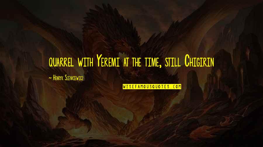 Camere Video Quotes By Henryk Sienkiewicz: quarrel with Yeremi at the time, still Chigirin Camere Video Quotes By Henryk Sienkiewicz: quarrel with Yeremi at the time, still Chigirin