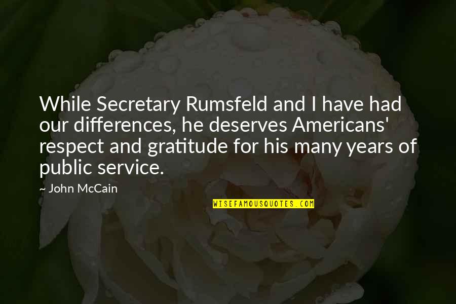 Camere Video Quotes By John McCain: While Secretary Rumsfeld and I have had our Camere Video Quotes By John McCain: While Secretary Rumsfeld and I have had our