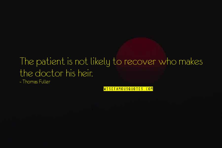 Camerer Roofing Quotes By Thomas Fuller: The patient is not likely to recover who