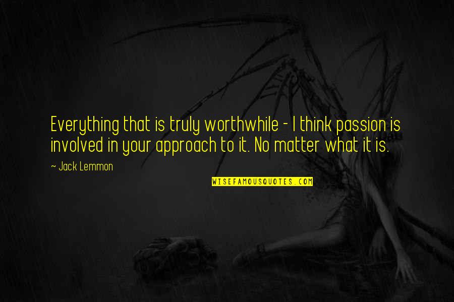 Camerette Per Ragazzi Quotes By Jack Lemmon: Everything that is truly worthwhile - I think Camerette Per Ragazzi Quotes By Jack Lemmon: Everything that is truly worthwhile - I think