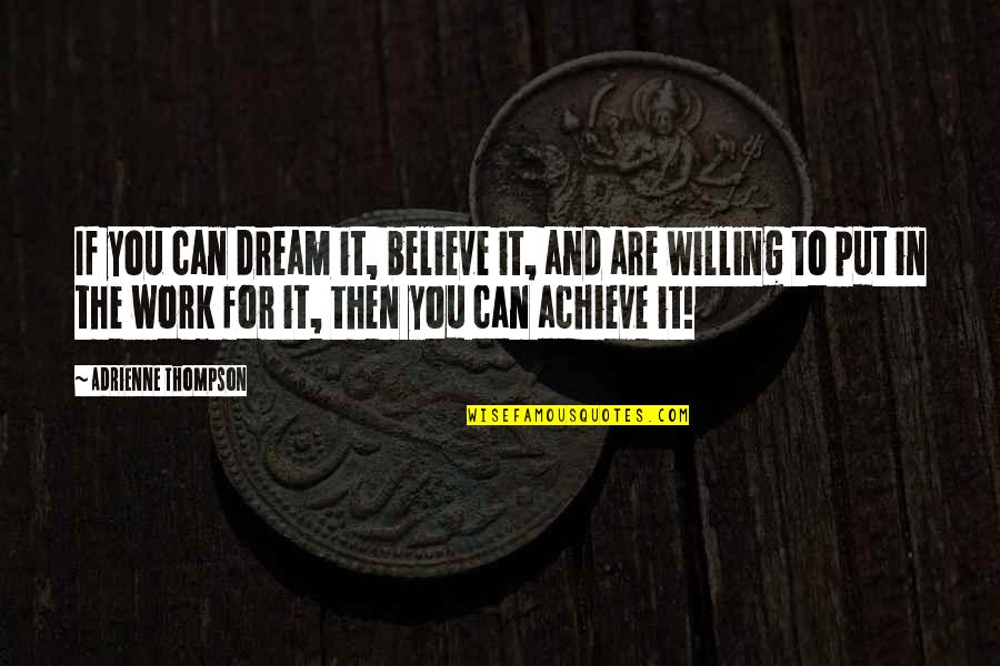 Cameriere Hot Quotes By Adrienne Thompson: If you can dream it, believe it, and