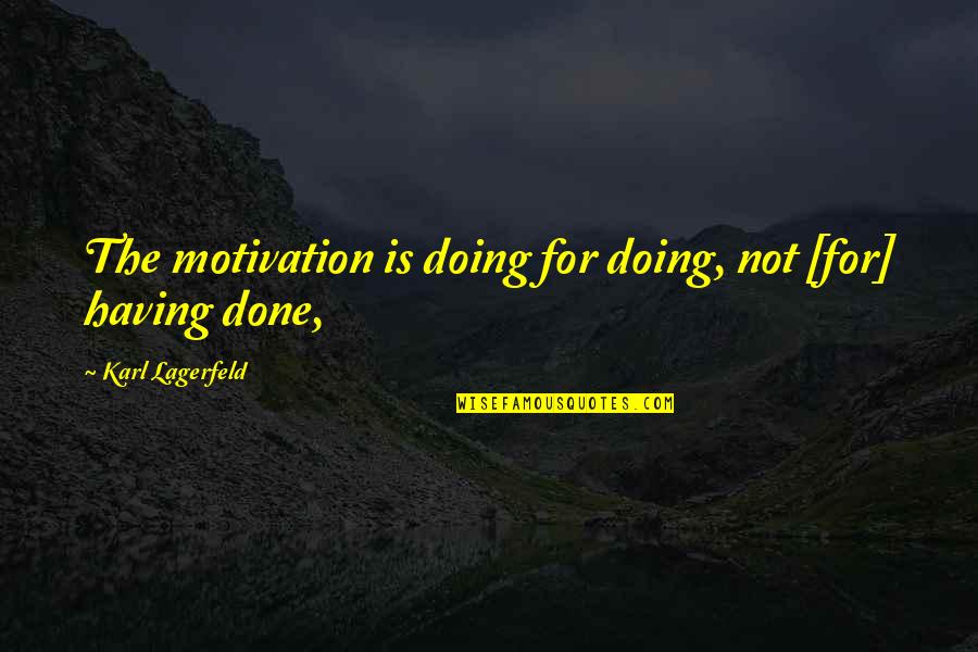 Cameriere Hot Quotes By Karl Lagerfeld: The motivation is doing for doing, not [for]