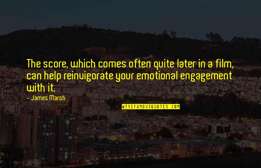 Cameriere In Inglese Quotes By James Marsh: The score, which comes often quite later in Cameriere In Inglese Quotes By James Marsh: The score, which comes often quite later in