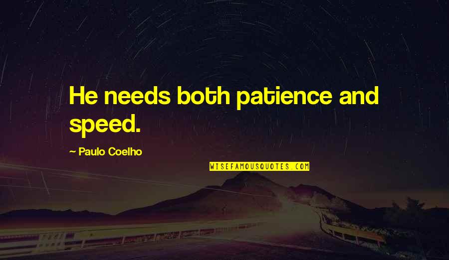 Camerino Tequila Quotes By Paulo Coelho: He needs both patience and speed. Camerino Tequila Quotes By Paulo Coelho: He needs both patience and speed.