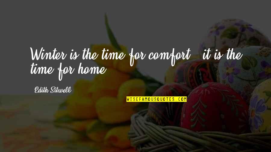 Camerlegno Quotes By Edith Sitwell: Winter is the time for comfort - it