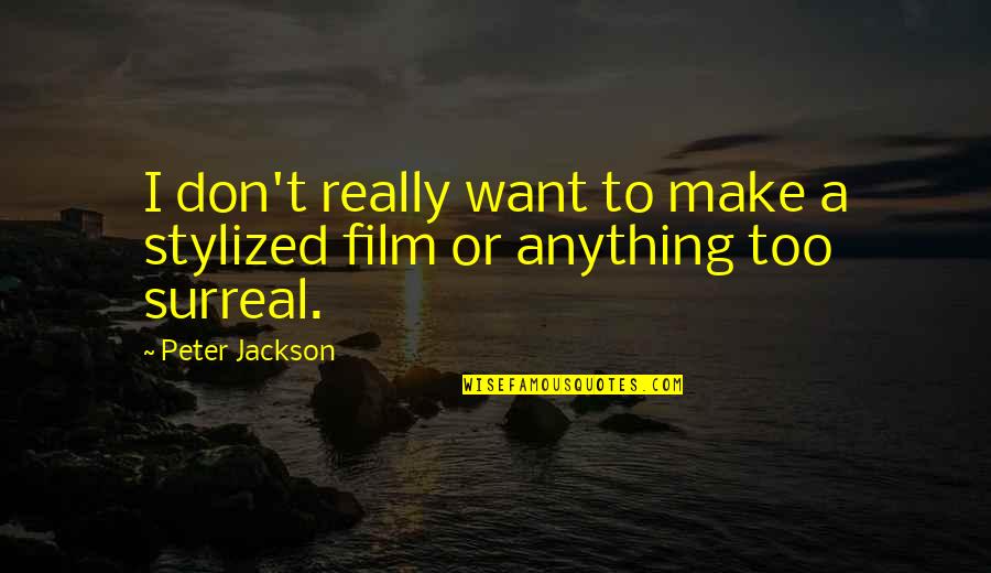 Camerlegno Quotes By Peter Jackson: I don't really want to make a stylized