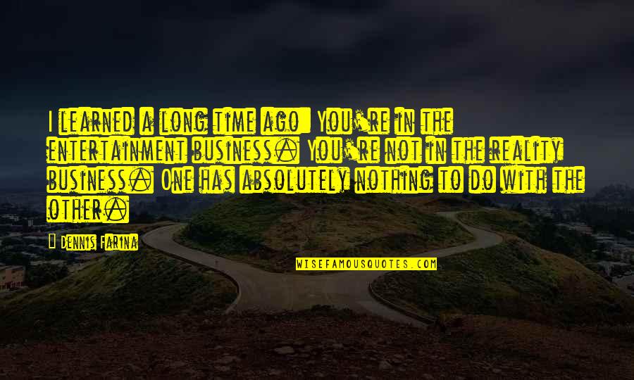 Camerlengo Angels Quotes By Dennis Farina: I learned a long time ago: You're in