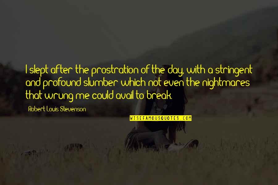 Camerlengo Of The Holy Roman Quotes By Robert Louis Stevenson: I slept after the prostration of the day, Camerlengo Of The Holy Roman Quotes By Robert Louis Stevenson: I slept after the prostration of the day,