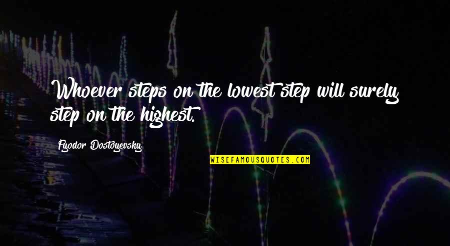 Camerlengo Shoes Quotes By Fyodor Dostoyevsky: Whoever steps on the lowest step will surely