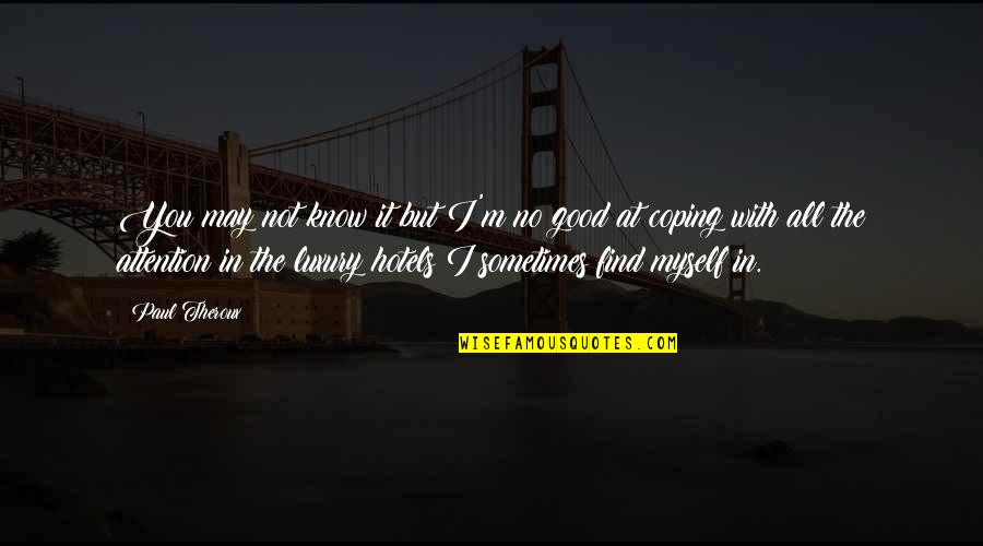 Camerlengo Ventresca Quotes By Paul Theroux: You may not know it but I'm no